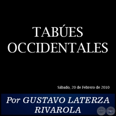 TABES OCCIDENTALES - Por GUSTAVO LATERZA RIVAROLA - Sbado, 20 de Febrero de 2010